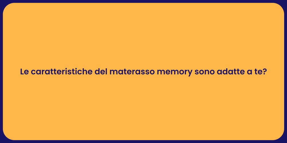 Le caratteristiche del materasso memory sono adatte a te?