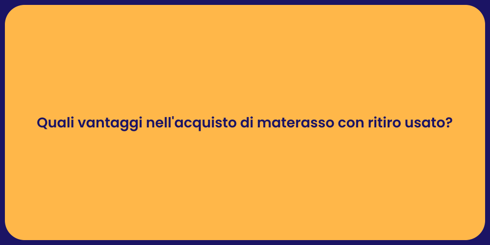 Quali vantaggi nell'acquisto di materasso con ritiro usato?