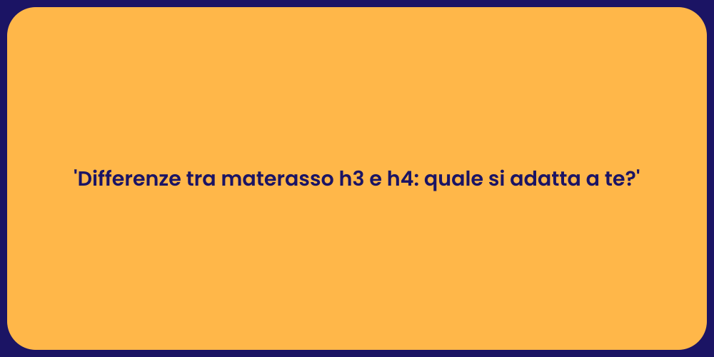 'Differenze tra materasso h3 e h4: quale si adatta a te?'