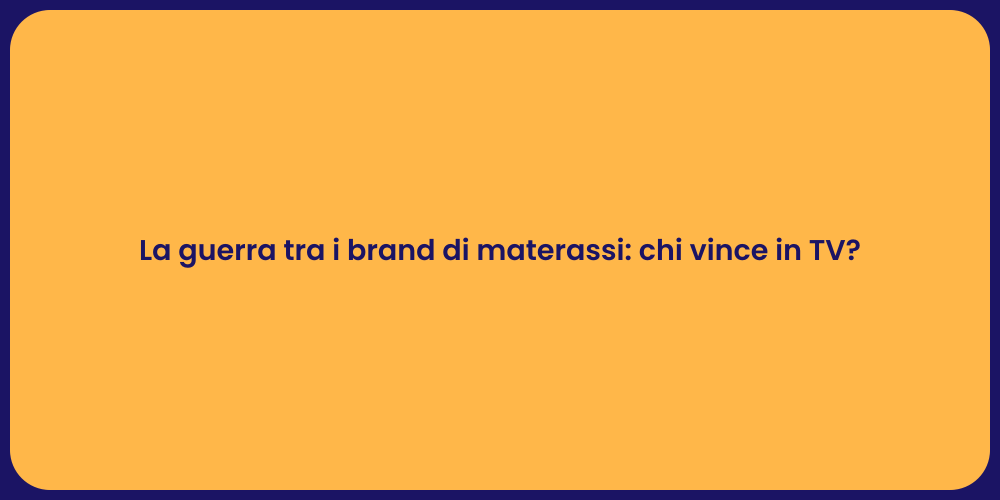 La guerra tra i brand di materassi: chi vince in TV?