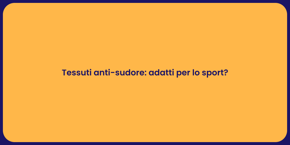 Tessuti anti-sudore: adatti per lo sport?