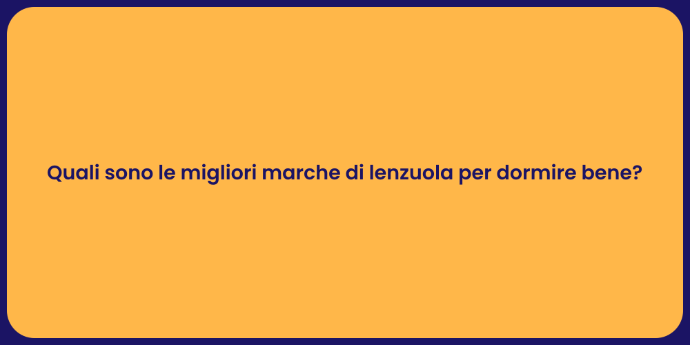 Quali sono le migliori marche di lenzuola per dormire bene?