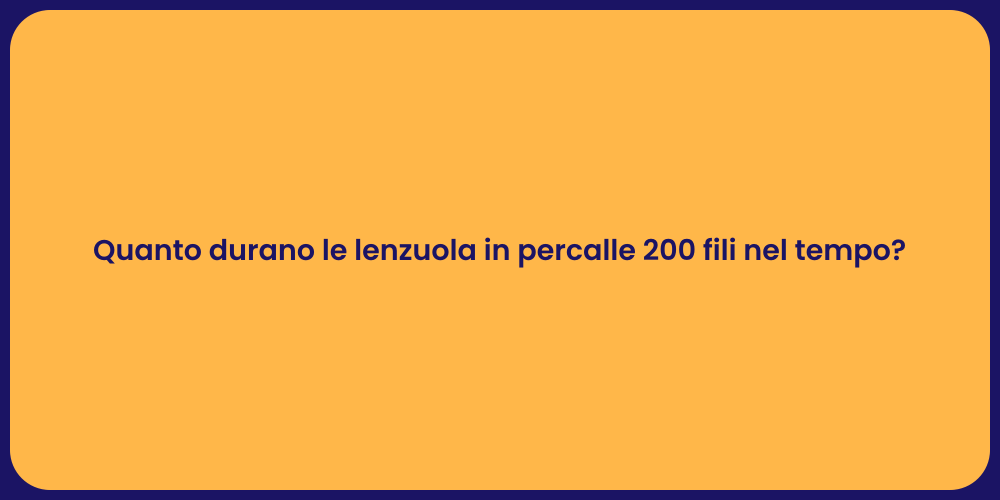 Quanto durano le lenzuola in percalle 200 fili nel tempo?