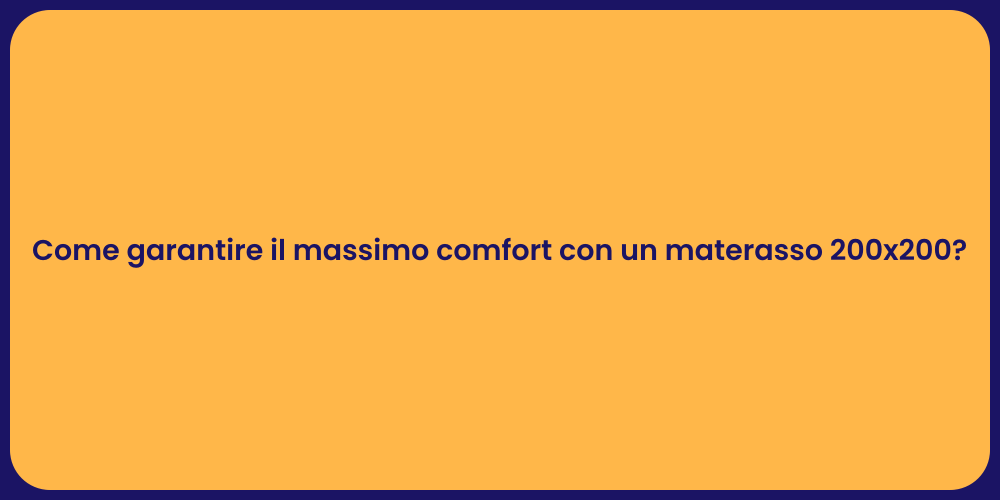 Come garantire il massimo comfort con un materasso 200x200?