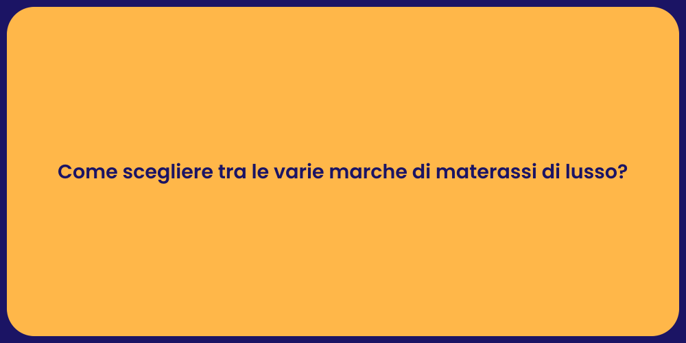 Come scegliere tra le varie marche di materassi di lusso?