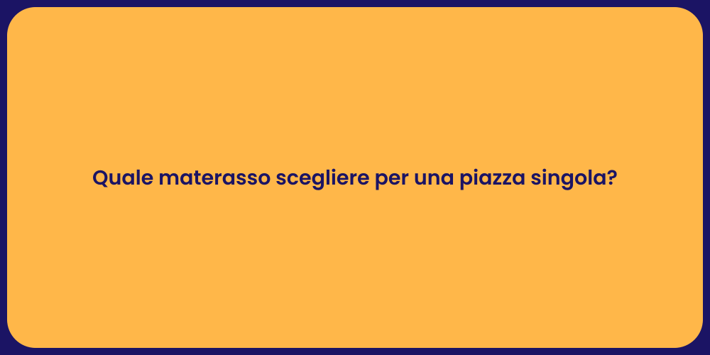 Quale materasso scegliere per una piazza singola?