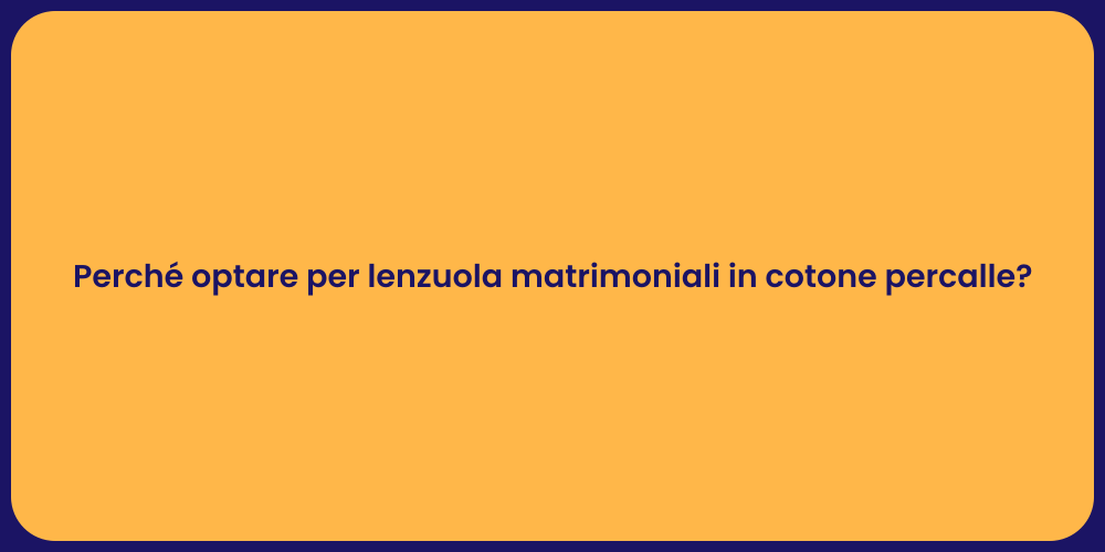Perché optare per lenzuola matrimoniali in cotone percalle?