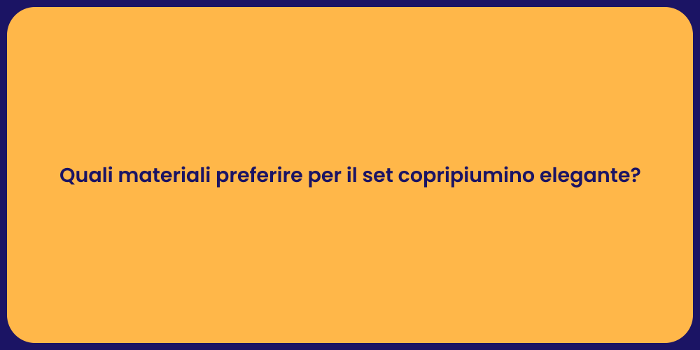 Quali materiali preferire per il set copripiumino elegante?