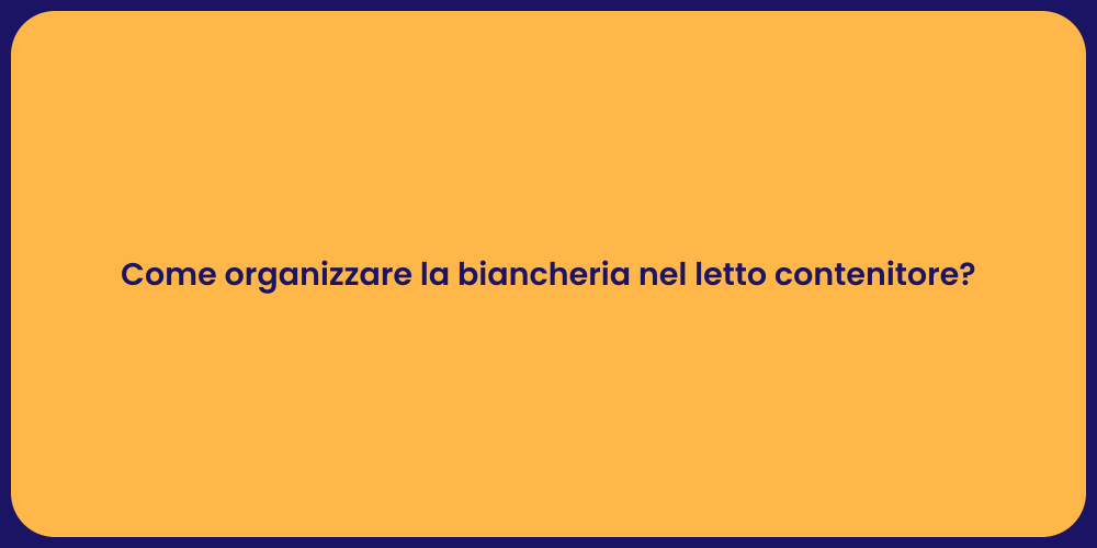 Come organizzare la biancheria nel letto contenitore?