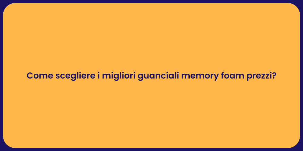 Come scegliere i migliori guanciali memory foam prezzi?