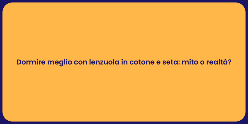 Dormire meglio con lenzuola in cotone e seta: mito o realtà?