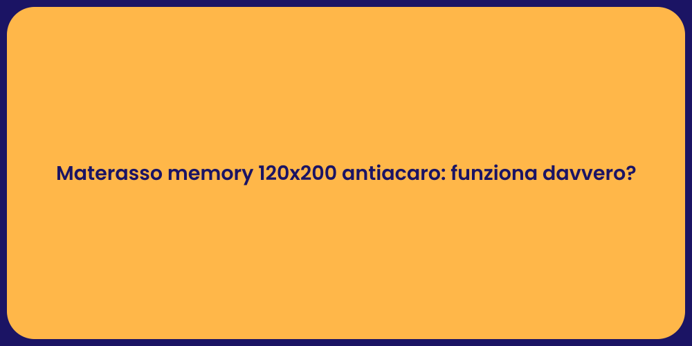 Materasso memory 120x200 antiacaro: funziona davvero?