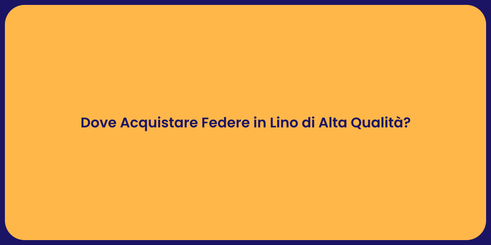 Dove Acquistare Federe in Lino di Alta Qualità?