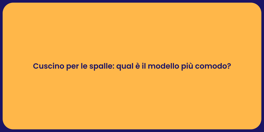 Cuscino per le spalle: qual è il modello più comodo?