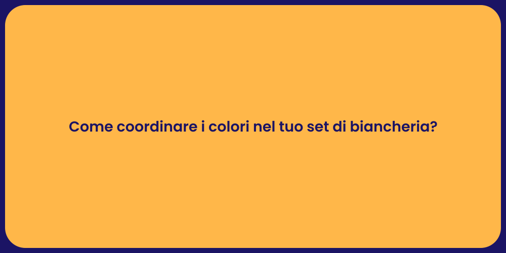 Come coordinare i colori nel tuo set di biancheria?