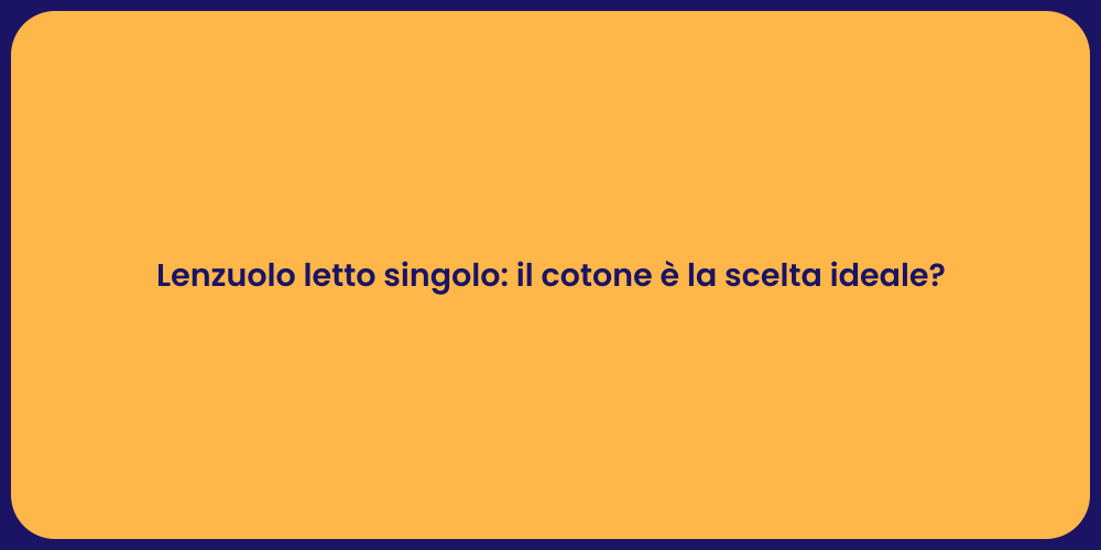 Lenzuolo letto singolo: il cotone è la scelta ideale?
