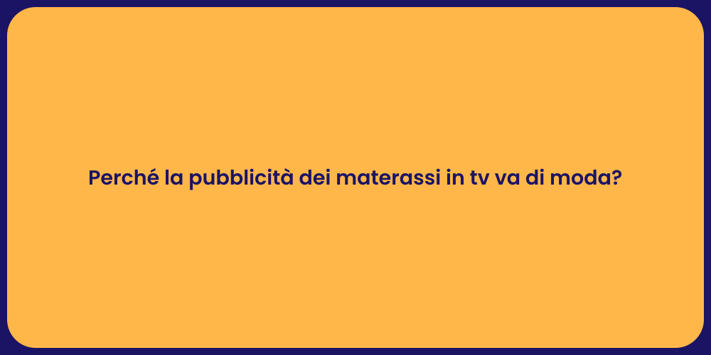 Perché la pubblicità dei materassi in tv va di moda?
