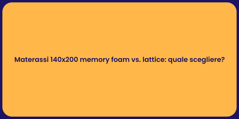Materassi 140x200 memory foam vs. lattice: quale scegliere?