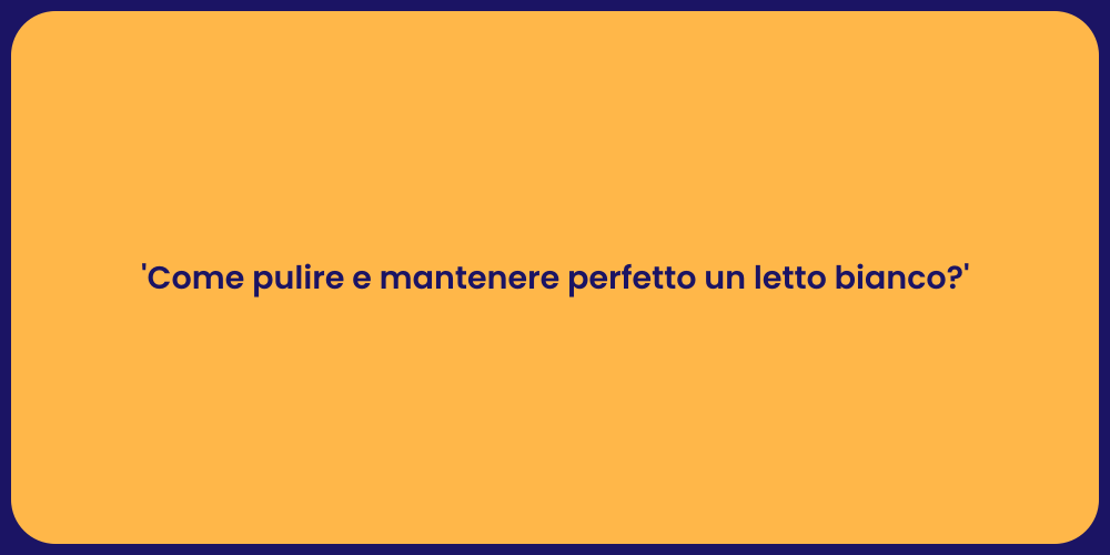 'Come pulire e mantenere perfetto un letto bianco?'