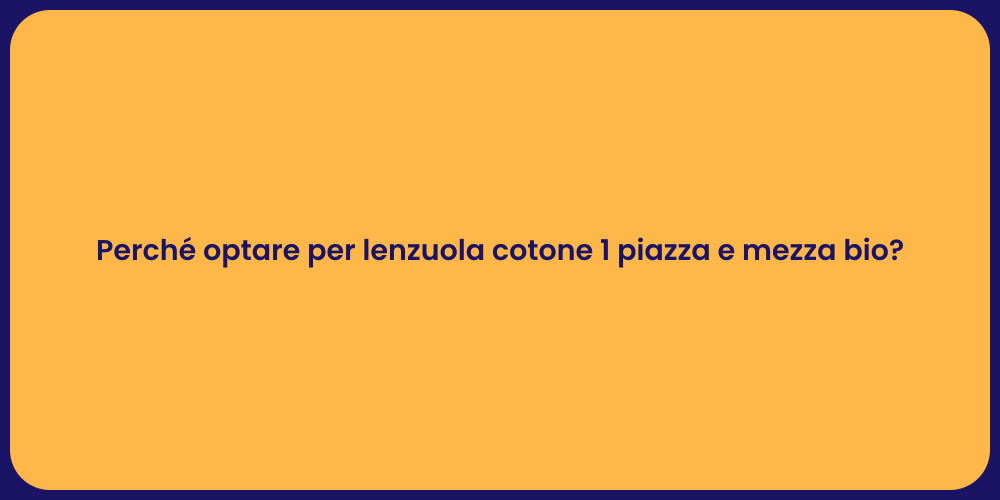 Perché optare per lenzuola cotone 1 piazza e mezza bio?