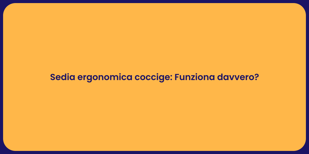 Sedia ergonomica coccige: Funziona davvero?