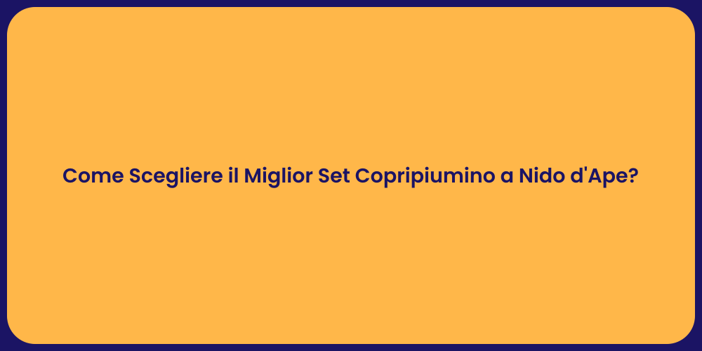 Come Scegliere il Miglior Set Copripiumino a Nido d'Ape?