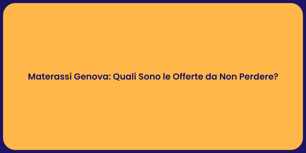 Materassi Genova: Quali Sono le Offerte da Non Perdere?
