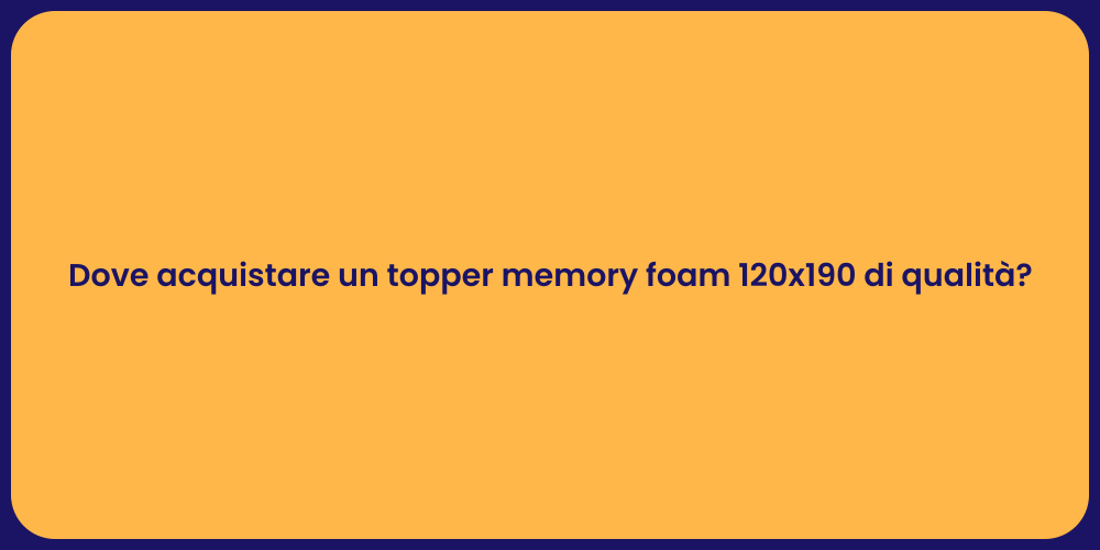 Dove acquistare un topper memory foam 120x190 di qualità?