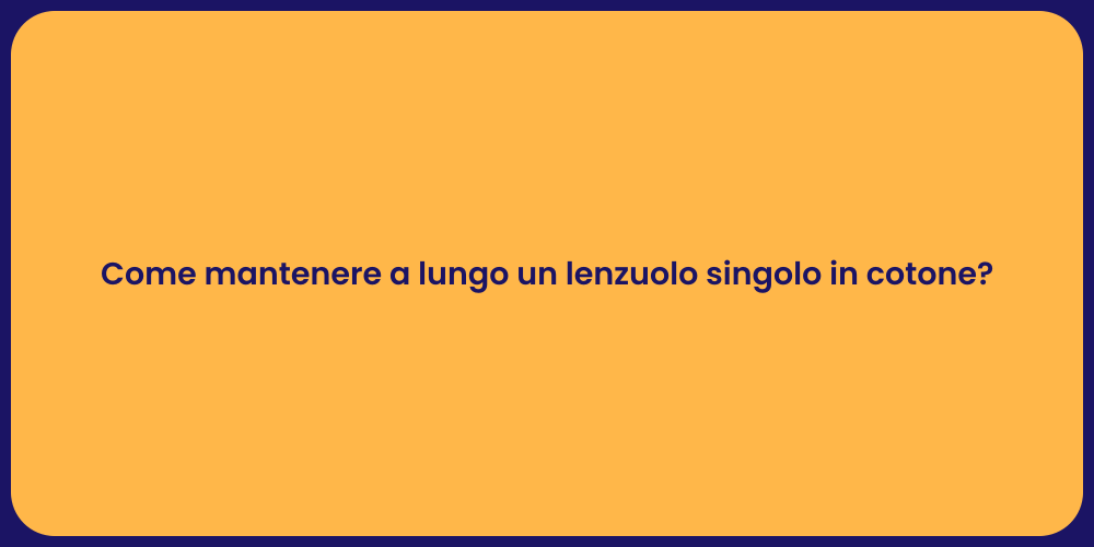 Come mantenere a lungo un lenzuolo singolo in cotone?