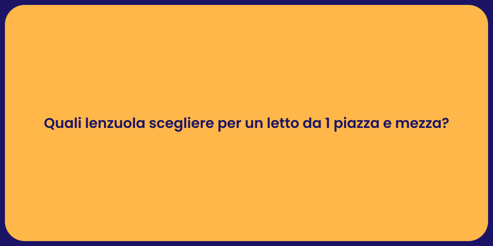 Quali lenzuola scegliere per un letto da 1 piazza e mezza?
