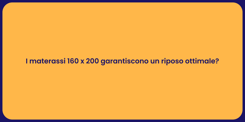 I materassi 160 x 200 garantiscono un riposo ottimale?