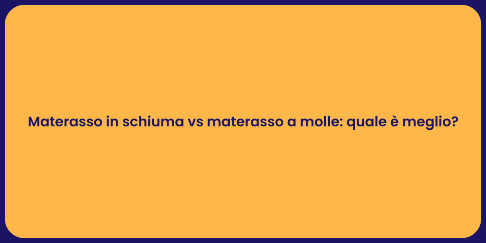 Materasso in schiuma vs materasso a molle: quale è meglio?