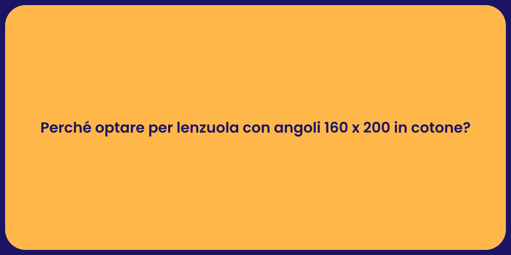 Perché optare per lenzuola con angoli 160 x 200 in cotone?