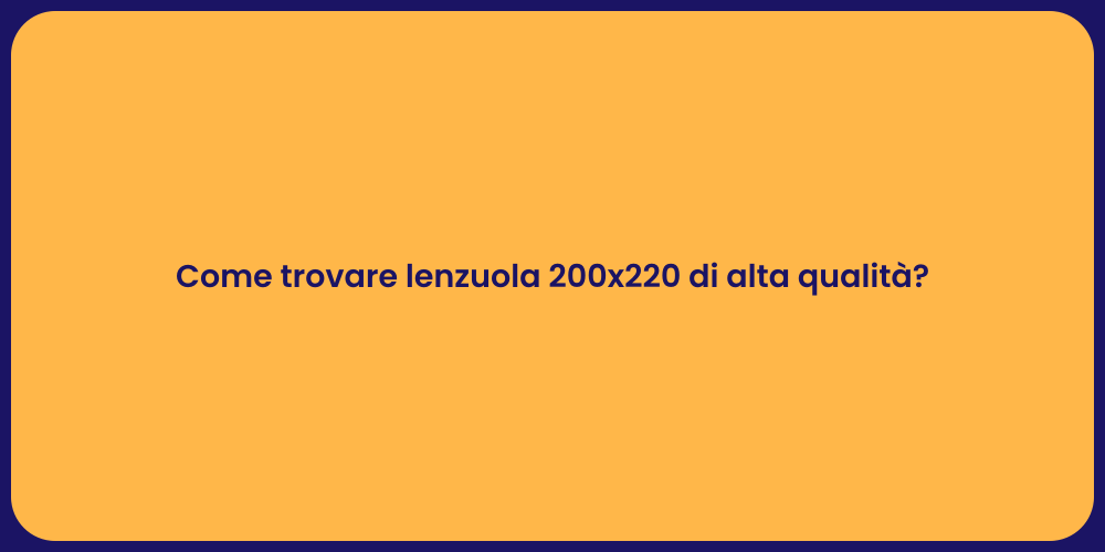 Come trovare lenzuola 200x220 di alta qualità?