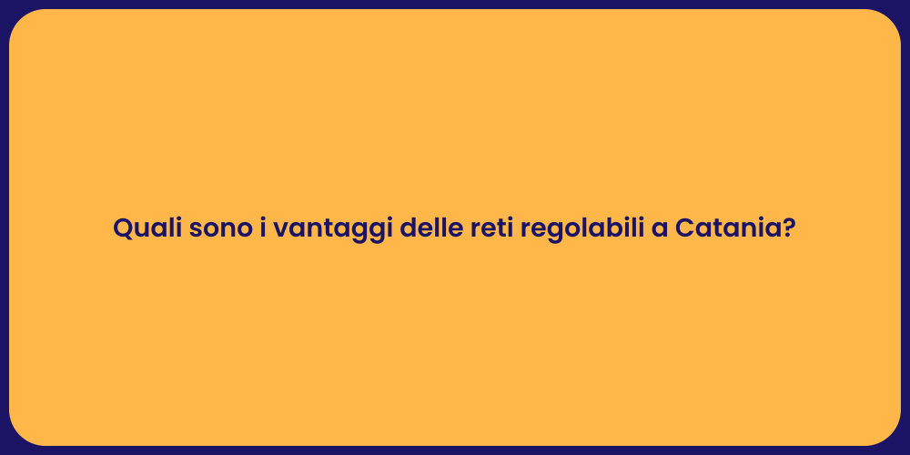 Quali sono i vantaggi delle reti regolabili a Catania?