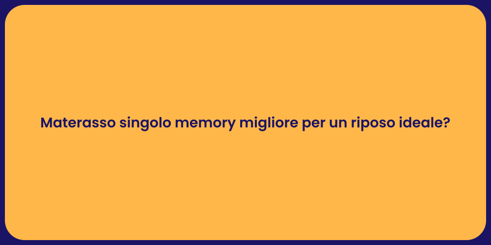 Materasso singolo memory migliore per un riposo ideale?