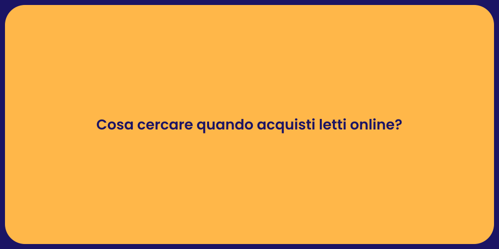 Cosa cercare quando acquisti letti online?