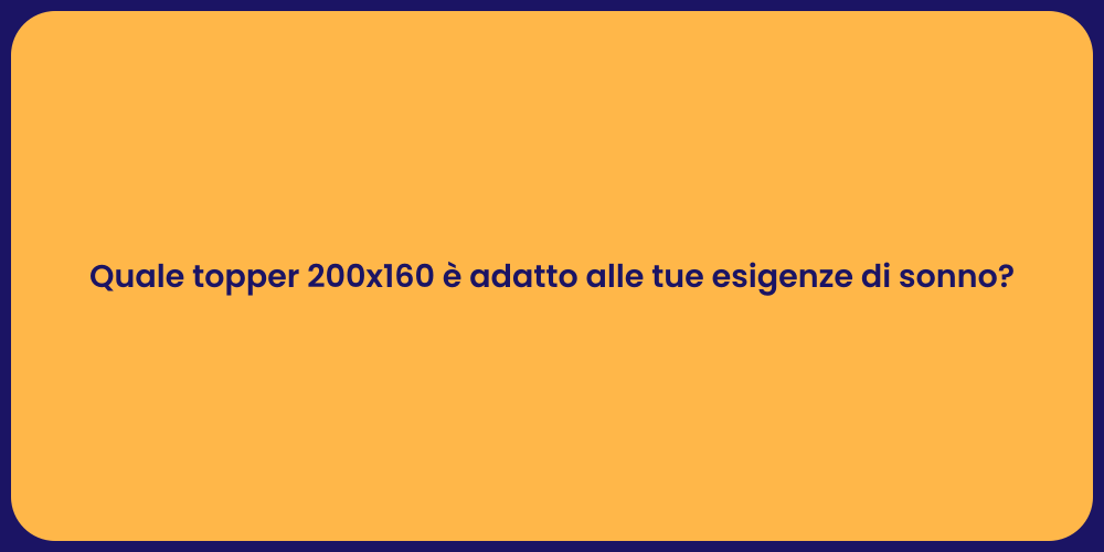 Quale topper 200x160 è adatto alle tue esigenze di sonno?