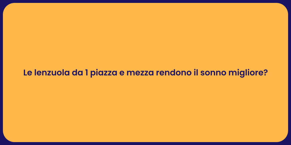 Le lenzuola da 1 piazza e mezza rendono il sonno migliore?