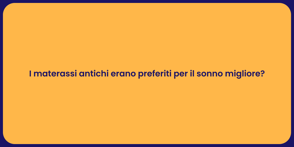 I materassi antichi erano preferiti per il sonno migliore?