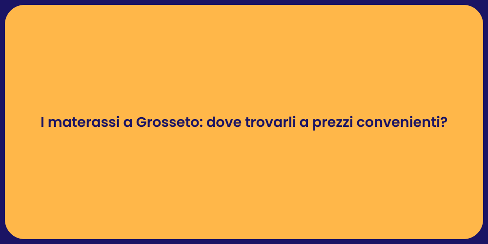 I materassi a Grosseto: dove trovarli a prezzi convenienti?