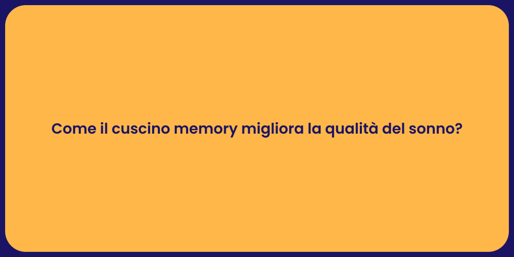 Come il cuscino memory migliora la qualità del sonno?