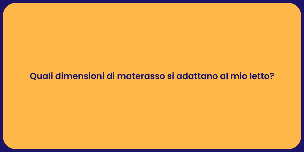 Quali dimensioni di materasso si adattano al mio letto?