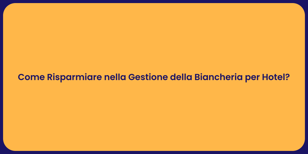 Come Risparmiare nella Gestione della Biancheria per Hotel?