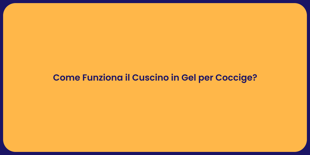 Come Funziona il Cuscino in Gel per Coccige?