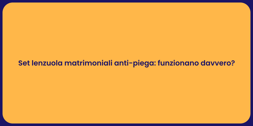 Set lenzuola matrimoniali anti-piega: funzionano davvero?