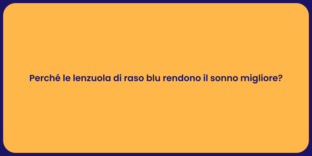 Perché le lenzuola di raso blu rendono il sonno migliore?