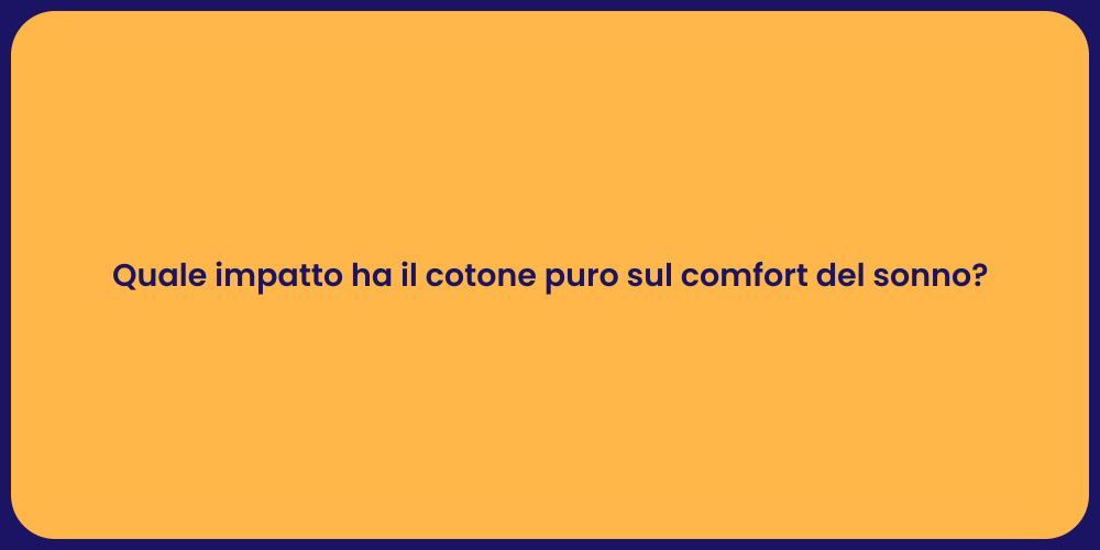 Quale impatto ha il cotone puro sul comfort del sonno?