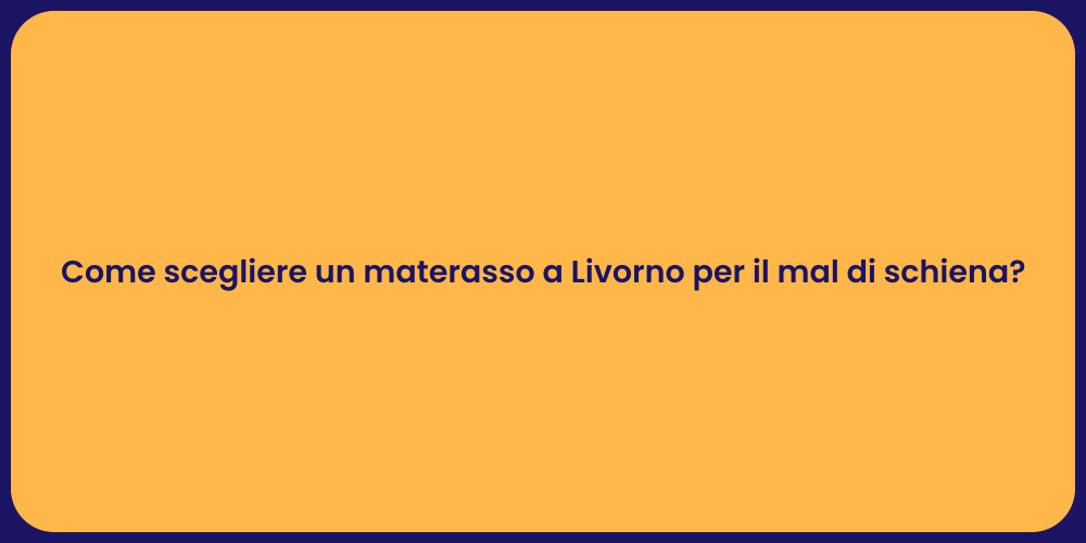 Come scegliere un materasso a Livorno per il mal di schiena?
