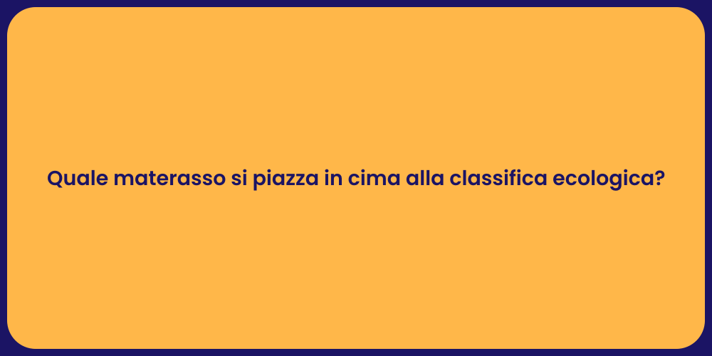 Quale materasso si piazza in cima alla classifica ecologica?